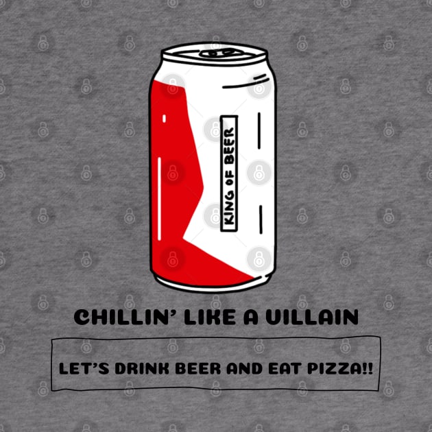 Chilli'n Like A Villain Let's Drink Beer And Eat Pizza by BeerShirtly01